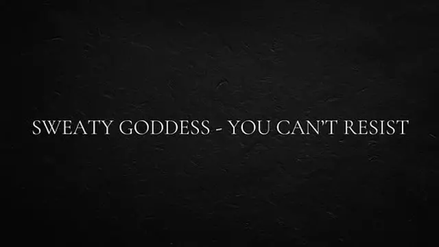 Sweaty goddess - you can′t resist